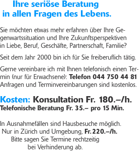      Ihre seri&ouml;se Beratung   in allen Fragen des Lebens.  Sie m